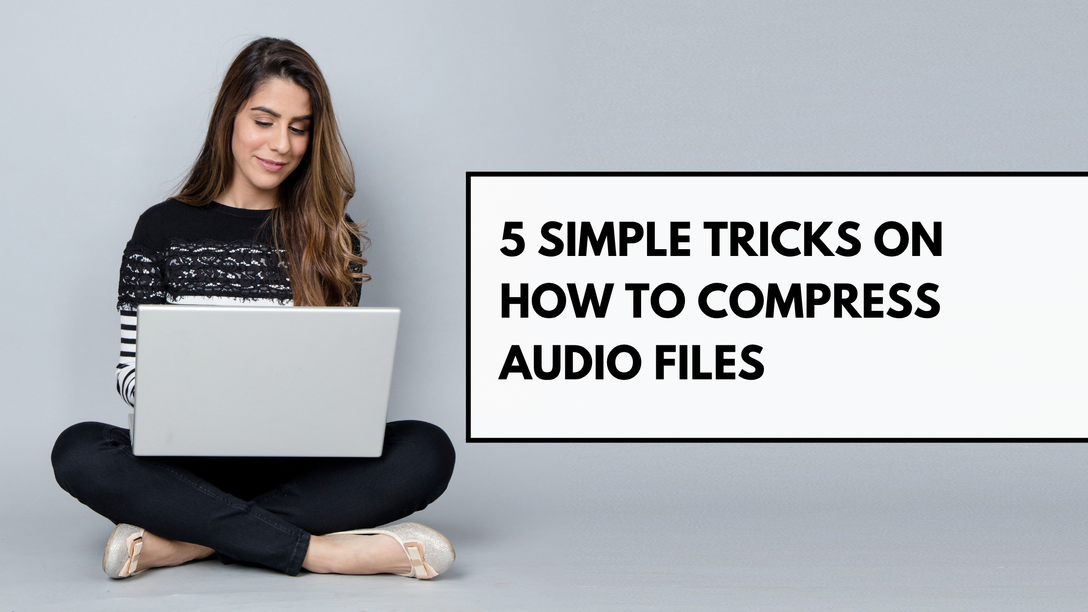 5 Simple Tricks on How to Compress Audio Files