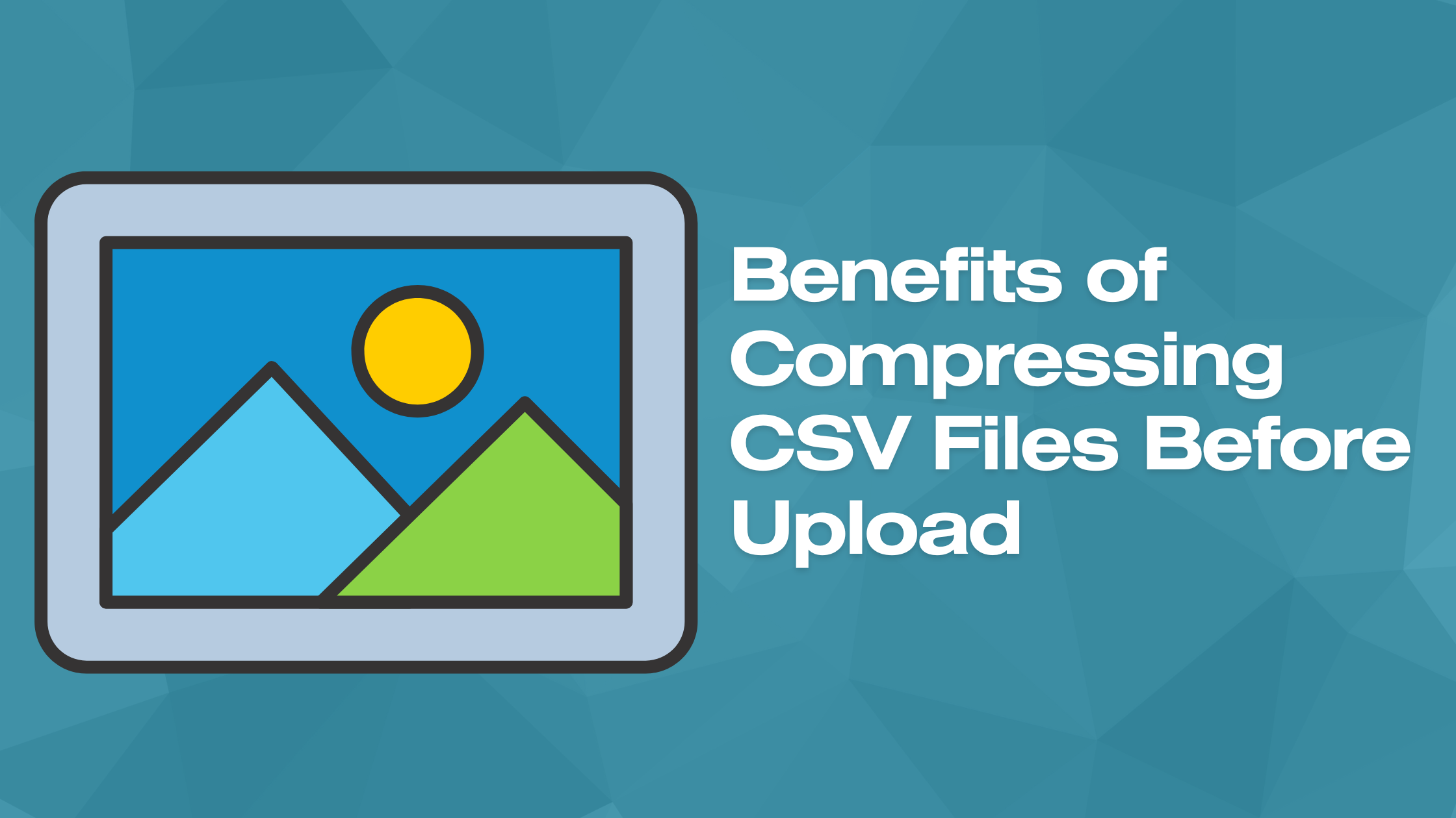 Benefits of Compressing CSV Files Before Upload